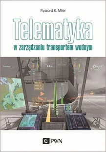 Miler Ryszard K. Telematyka w zarządzaniu transportem wodnym - Podręczniki dla szkół wyższych - miniaturka - grafika 1