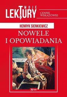 Nowele I Opowiadania Twoje Lektury Henryk Sienkiewicz - Lektury gimnazjum - miniaturka - grafika 1