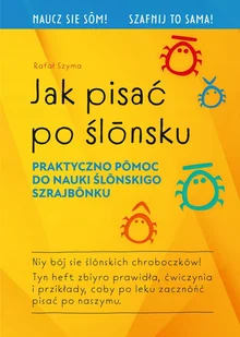 Jak pisać po ślonsku - Rafał Szyma - Książki do nauki języka polskiego dla obcokrajowców - miniaturka - grafika 1