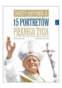 Rafael Dom Wydawniczy Święty Jan Paweł II 15 portretów pięknego życia - Katarzyna Flader, Witold Kawecki - Religia i religioznawstwo - miniaturka - grafika 2