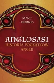 Historia świata - Anglosasi. Historia początków Anglii - Marc Morris - miniaturka - grafika 1