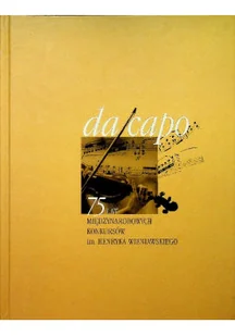 Da Capo 75 lat międzynarodowych konkursów im Henryka Wieniawskiego - Książki o kulturze i sztuce - miniaturka - grafika 1