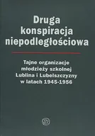 Historia świata - Druga konspiracja niepodległościowa. Tajne organizacje młodzieży szkolnej Lublina i Lubelszczyzny w latach 1945-1956 - miniaturka - grafika 1