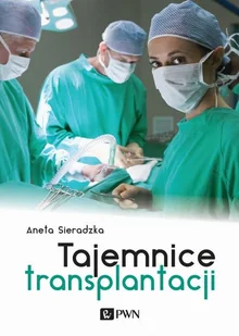 TAJEMNICE TRANSPLANTACJI ANETA SIERADZKA - Felietony i reportaże - miniaturka - grafika 2