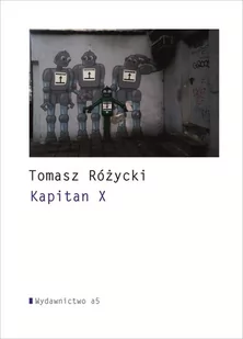 Kapitan X Tomasz Różycki - Opowiadania - miniaturka - grafika 1