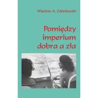 Nauki przyrodnicze - Pomiędzy imperium dobra a zła - Zdaniewski Wiesław A. - miniaturka - grafika 1