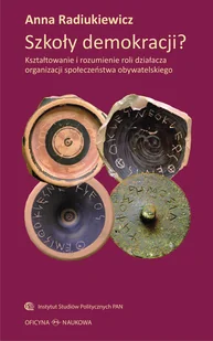 Szkoły demokracji. Kształtowanie i rozumienie roli działacza organizacji społeczeństwa obywatelskiego - ANNA RADIUKIEWICZ - Filozofia i socjologia - miniaturka - grafika 1