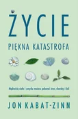 Rozwój osobisty - Życie, piękna katastrofa - Jon Kabat Zinn - książka - miniaturka - grafika 1
