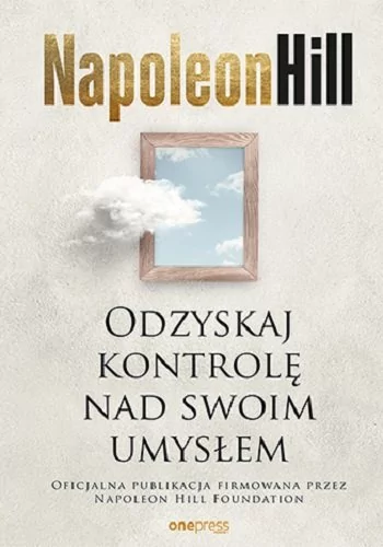 Napoleon Hill Odzyskaj kontrolę nad swoim umysłem