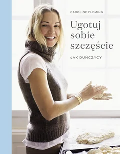 Caroline Fleming Ugotuj sobie szczęście Jak duńczycy - Książki kucharskie - miniaturka - grafika 1