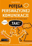 Biznes - Potęga perswazyjnej komunikacji. Jak wpływać na ludzi, aby zawsze słyszeć TAK! - miniaturka - grafika 1