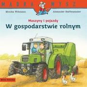 Powieści i opowiadania - Media Rodzina Mądra Mysz. Maszyny i pojazdy. W gospodarstwie rolnym Monika Wittmann, Alexander Steffensmeier - miniaturka - grafika 1