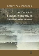 Książki o kulturze i sztuce - Izdebska Agnieszka Forma ciało i brzemię imerium - miniaturka - grafika 1