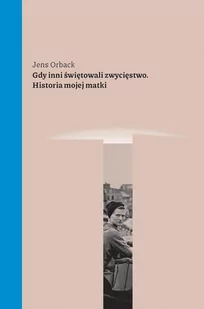 Gdy inni świętowali zwycięstwo. Historia mojej matki - E-booki - literatura faktu - miniaturka - grafika 1