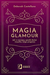Magia glamour. Jak w czarujący sposób dostać wszystko czego pragniesz - Psychologia - miniaturka - grafika 1