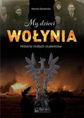 Felietony i reportaże - My, dzieci Wołynia. historie małych ocaleńców - Monika Odrobińska - książka - miniaturka - grafika 1