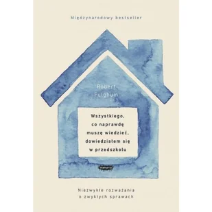 Wszystkiego Co Naprawdę Muszę Wiedzieć Dowiedziałem Się W Przedszkolu Robert Fulghum - Biografie i autobiografie - miniaturka - grafika 2