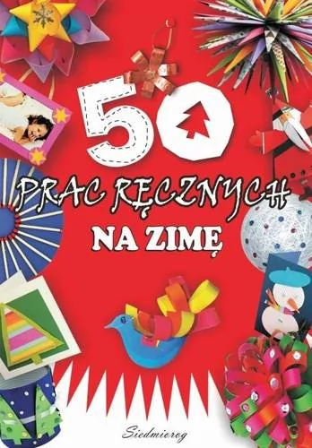 Siedmioróg 50 prac ręcznych na zimę - Szcześniak Beata