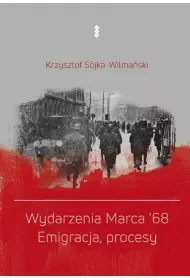 Wydarzenia Marca '68. Emigracja, procesy - Krzysztof Sójka-Wilmański - Archeologia - miniaturka - grafika 1