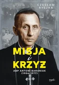 Religia i religioznawstwo - Misja i krzyż. Abp Antoni Baraniak (1904-1977) - Czesław Ryszka - miniaturka - grafika 1