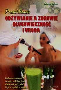 Astrum Prawidłowe odżywianie a zdrowie długowieczność i uroda - Jadwiga Biernat - Zdrowie - poradniki - miniaturka - grafika 2