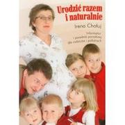 Poradniki dla rodziców - Źródła Życia Urodzić razem i naturalnie. Informator i poradnik porodowy dla rodziców i położnych - Irena Chołuj - miniaturka - grafika 1