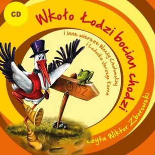 Wkoło Łodzi bocian chodzi i inne wiersze Wandy Chotomskiej i Ludwika Jerzego Kerna - Audiobooki dla dzieci i młodzieży - miniaturka - grafika 1