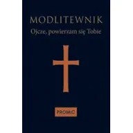 Religia i religioznawstwo - Promic Modlitewnik. Ojcze, powierzam się Tobie - Opracowanie zbiorowe - miniaturka - grafika 1