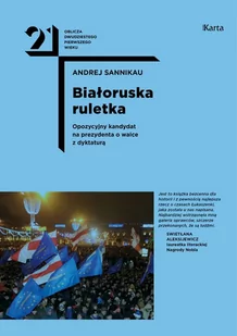 KARTA Białoruska ruletka. Opozycyjny kandydat na prezydenta. O walce z dyktaturą - ANDREI SANNIKAU - Publicystyka - miniaturka - grafika 1