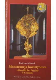 Monstrancja bursztynowa z Bazyliki Św Brygidy w Gdańsku - Religia i religioznawstwo - miniaturka - grafika 1