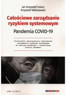Całościowe zarządzanie ryzykiem systemowym Pandemia COVID-19 prof dr hab Jan Krzysztof Solarz dr hab. prof UEP Krzysztof Waliszewski EPUB) - E-booki - biznes i ekonomia - miniaturka - grafika 2