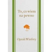 Poradniki psychologiczne - Galaktyka To, co wiem na pewno - Winfrey Oprah - miniaturka - grafika 1