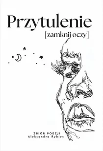 Przytulenie [zamknij oczy] - Aleksandra Rybiec - Poezja - miniaturka - grafika 1