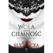 Literatura erotyczna - WOŁA MNIE CIEMNOŚĆ DAJĘ CI WIECZNOŚĆ AKT 1 AGATA SUCHOCKA - miniaturka - grafika 1