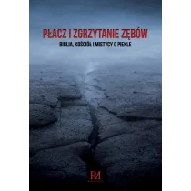Płacz i zgrzytanie zębów Biblia Kościół i Nowa - Religia i religioznawstwo Płacz i zgrzytanie zębów Biblia Kościół i Nowa - Religia i religioznawstwo - miniaturka - grafika 1