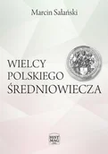 Felietony i reportaże - Marcin Sałański Wielcy polskiego średniowiecza - miniaturka - grafika 1