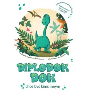 Diplodok Dok chce być kimś innym - Agnieszka Semczyszyn - książka - Książki edukacyjne - miniaturka - grafika 1