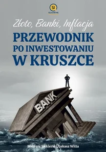 Złoto banki inflacja. Przewodnik po inwestowaniu w kruszce - Finanse, księgowość, bankowość - miniaturka - grafika 1