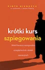 Publicystyka - Krótki kurs szpiegowania. Wokół literatury szpiegowskiej przegląd technik i działań operacyjnych - miniaturka - grafika 1