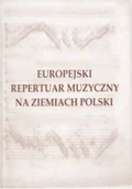 Książki o kulturze i sztuce - Europejski repertuar muzyczny na ziemiach Polski - miniaturka - grafika 1