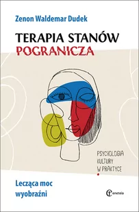 Dudek Zenon Waldemar Terapia stanów pogranicza. Lecząca moc wyobraźni 978-83-61538-93-6 - Psychologia - miniaturka - grafika 2