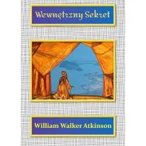 Wewnętrzny Sekret William Walker Atkinson - Ezoteryka - miniaturka - grafika 1