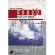 Technika - Automatyka Podstawy teorii - Andrzej Dębowski - miniaturka - grafika 1