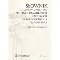 Wolters Kluwer Słownik terminów zwrotów i sentencji prawniczych łacińskich oraz pochodzenia łacińskiego - Marek Kuryłowicz