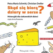 Audiobooki dla dzieci i młodzieży - Skąd się biorą dziury w serze? Historyjki dla ciekawskich dzieci - miniaturka - grafika 1
