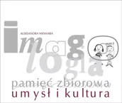Książki o kulturze i sztuce - Imagologia - pamięć zbiorowa - umysł i kultura - Aleksandra Niewiara - miniaturka - grafika 1
