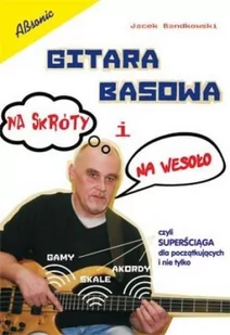 Absonic Gitara basowa na skróty i na wesoło superściaga dla poczatkujacych i nie tylko [KSIĄŻKA] 9788364918032 - Poradniki hobbystyczne - miniaturka - grafika 2