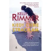 Literatura obyczajowa - Kiedy ciebie straciłam - Kelly Rimmer - miniaturka - grafika 1