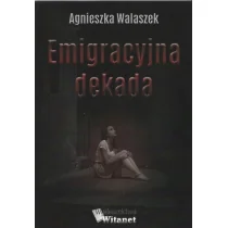 Witanet Emigracyjna dekada WAASZEK AGNIESZKA - Wywiady, wspomnienia - miniaturka - grafika 1