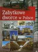 Albumy krajoznawcze - Zabytkowe dworce w Polsce - miniaturka - grafika 1